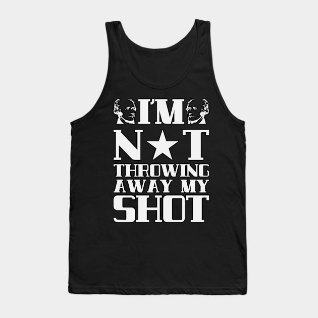 I'm Not Throwing Away My Shot - Hamilton Tank Top by kdpdesigns